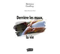 Derrière les maux, la vie - Bérénice Geoffray - Fauves Eds - broché - Récit