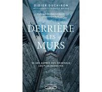 Derrière les murs - 38 ans auprès des criminels les plus redoutés Didier Duchiron (Auteur), Thibault Raisse (Contributions), Eric Dupond-Moretti (Préface), Dominique Rizet (Préface)
