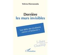 Derrière les murs invisibles Les défis des étudiants venus « d’ailleurs » - Yeferna Diarrassouba - L'harmattan - broché - Essai