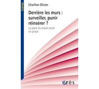 Derrière Les Murs : Surveiller, Punir, Réinsérer ? - La Place Du Travail Social En Prison