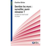Derrière les murs : surveiller, punir, réinsérer ? La place du travail social en prison - Olivier Charline - Eres - broché - Etude