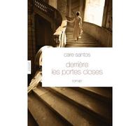 Derrière les portes closes Roman - traduit de l'espagnol par Roland Faye - Care Santos - Grasset - broché - Roman