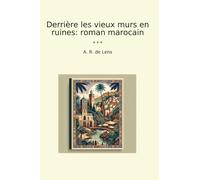 Derrière les vieux murs en ruines: roman marocain