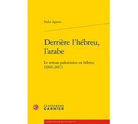 Derrière l'hébreu, l'arabe: Le roman palestinien en hébreu (1966-2017)