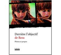 Derrière l'objectif de Reza: Photos et propos
