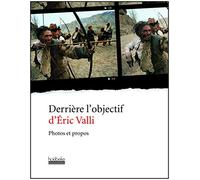 Derrière l'objectif d'Éric Valli: Photos et propos