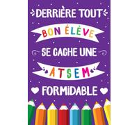 Derrière tout bon élève se cache une ATSEM: Carnet de notes - Cadeau personnalisé maitresse d’école maternelle, nounou ou ATSEM - Cadeau original fin d’année scolaire, d’anniversaire ou noël.