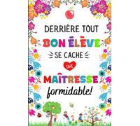 Derrière tout bon élève se cache une Maîtresse formidable: Cadeau Maîtresse d'école, Carnet de Notes A5, Un Cadeau Pour Remercier Maître, Institutrice et Atsem