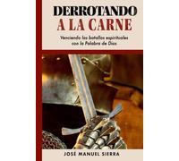 Derrotando a la carne: Venciendo las batallas espirituales con la Palabra de Dios