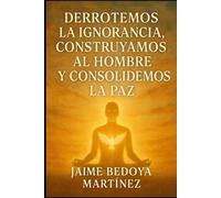 DERROTEMOS LA IGNORANCIA, CONSTRUYAMOS AL HOMBRE Y CONSOLIDEMOS LA PAZ