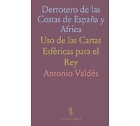 Derrotero de las Costas de España y Africa: Uso de las Cartas Esféricas para el Rey