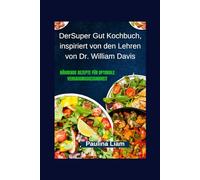 DerSuper Gut Kochbuch, inspiriert von den Lehren von Dr. William Davis: Nährende Rezepte für optimale Verdauungsgesundheit