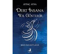 Dert İnsana Yol Gösterir: Şems İle Mevlana