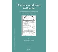 Dervishes and Islam in Bosnia: Sufi Dimensions to the Formation of Bosnian Muslim Society