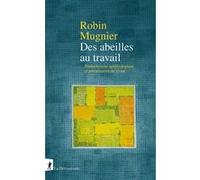 Des abeilles au travail - Productivisme agroécologique et précarisation du vivant Robin Mugnier (Auteur)