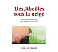 Des Abeilles sous la neige Dernière bouteille à la mer pour une espèce insouciante - Richard Rollice - Librinova - broché - Roman