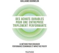 Des Achats Durables Pour Une Entreprise Triplement Performante - La Méthode Pour Conjuguer Performance Économique Et Impact Rse Positif