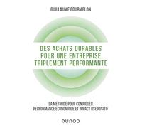 Des achats durables pour une entreprise triplement performante: La méthode pour conjuguer performance économique et impact RSE positif