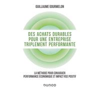 Des achats durables pour une entreprise triplement performante La méthode pour conjuguer performance économique et impact RSE positif - Guillaume Gourmelon - Dunod - broché - Guide