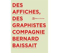 Des affiches, des graphistes, compagnie Bernard Baissait - Bernard Baissait - Puits Fleuri - broché - Beau livre