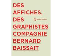 Des affiches, des graphistes, compagnie Bernard Baissait