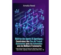 des Agents IA Agentiques : Construisez des Flux de Travail Autonomes avec les Meilleurs Frameworks: Guide Pratique Étape par Étape pour Débutants à ... SDK, LangGraph, CrewAI, AutoGen, N8N et Plus