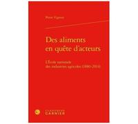 Des Aliments En Quête D'acteurs - L'ecole Nationale Des Industries Agricoles (1880-2014)