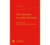 Des aliments en quête d'acteurs Pierre Vigreux (Auteur), Anne-Françoise Garçon (Collection dirigée par), Albert Broder (Préface), Virginie Fonteneau (Collection dirigée par), André Grelon (Collection 