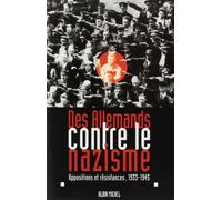 Des Allemands contre le nazisme. Oppositions et résistances, 1933-1945