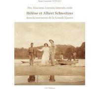 Des Alsaciens-Lorrains internés civils: Hélène et Albert Schweitzer dans la tourmente de la Grande Guerre