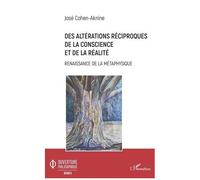 Des altérations réciproques de la conscience et de la réalité Renaissance de la métaphysique - José Cohen-Aknine - L'harmattan - broché - Essai