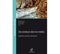 Des amateurs dans les médias Légitimités, autonomie, attachements - Benjamin Ferron - Presses Des Mines - broché - Essai