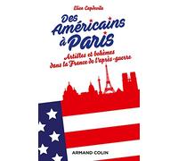 Des Américains à Paris - Artistes et bohèmes dans la France de l'après-guerre: Artistes et bohèmes dans la France de l'après-guerre