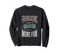 des amitiés comme des Vacances mais Plus Amusantes Sweatshirt