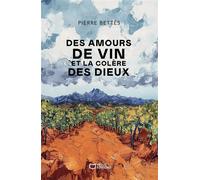 Des amours de vin et la colère des dieux - Pierre Bettès - Hello - broché - Roman