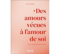 Des amours vécues à l'amour de soi - Cette énergie qui nous fait vivre