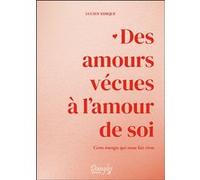 Des amours vécues à l'amour de soi - Cette énergie qui nous fait vivre