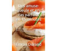 Des amuse-gueule et en-cas parfaits en 15 minutes: Le livre de cuisine avec 51 recettes - Des instructions idéales, étape par étape, avec des ingrédients simples et connus. Pour toutes les situations