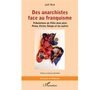 Des anarchistes face au franquisme Tribulations de Félix mon père, Pelao, Victor, Talego et les autres - Joël Ruiz - L'harmattan - broché - Etude