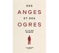 Olivier Weber – Des anges et des ogres – Broché – Éditions Calmann-Lévy