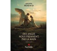 Des anges nous prennent par la main - Philippe Peneaud - Spinelle Eds - broché - Essai