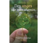 Des anges sur mon chemin: Un printemps vers Santiago