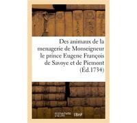 Des animaux de la menagerie de Monseigneur le prince Eugene François de Savoye et de Piemont Menagerie du palais situè dans le fauxbourg de Vienne, avec plusieurs plantes etrangeres - Salomon France -