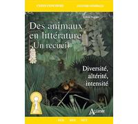 Des animaux en littérature - Un recueil: Diversité, altérité, intensité