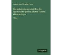 Des Antagonismes Morbides, Des Applications Que L'on Peut En Faire En Thérapeutique