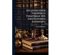 Des Antecessor Theophilus Paraphrase der Institutionen Justinian's.