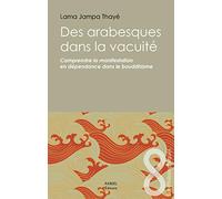 Des arabesques dans la vacuité : Comprendre la manifestation en dépendance dans le bouddhisme