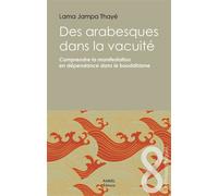 Des arabesques dans la vacuité Comprendre la manifestation en dépendance dans le bouddhisme - Lama Jampa Thaye - Rabsel - broché - Essai