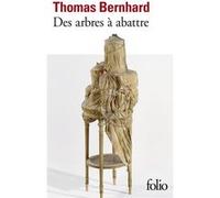 Des arbres à abattre Thomas Bernhard (Auteur), Bernard Kreiss (Traduction)
