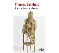 Thomas Bernhard, trad. Bernard Kreiss – Des arbres à abattre: Une irritation – Poche